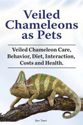 Veiled Chameleons as Pets. Veiled Chameleon Care, Behavior, Diet, Interaction, Costs and Health. - Paperback