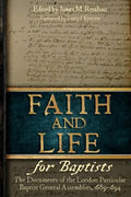 Faith and Life for Baptists: The Documents of the London Particular Baptist Assemblies, 1689-1694 - Paperback