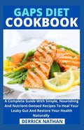 Gaps Diet Cookbook: A Complete Guide With Simple, Nourishing And Nutrient-Densed Recipes To Heal Your Leaky Gut And Restore Your Health Naturally - Paperback