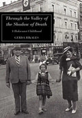 Through the Valley of the Shadow of Death: A Holocaust Childhood - Hardcover