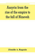 Assyria from the rise of the empire to the fall of Nineveh (continued from "The story of Chaldea.") - Paperback