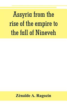 Assyria from the rise of the empire to the fall of Nineveh (continued from "The story of Chaldea.") - Paperback