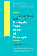 The Essential Guide to Navigate Your Proof of Concept: Understand and implement practices to increase your Proof of Concept win-rate - Paperback
