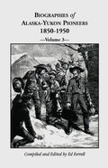 Biographies of Alaska-Yukon Pioneers 1850-1950, Volume 3 - Paperback
