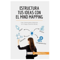 Estructura tus ideas con el mind mapping: Las claves para elaborar un mapa mental eficaz - Paperback