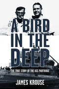 A Bird in the Deep: The True Story of the USS Partridge - Paperback