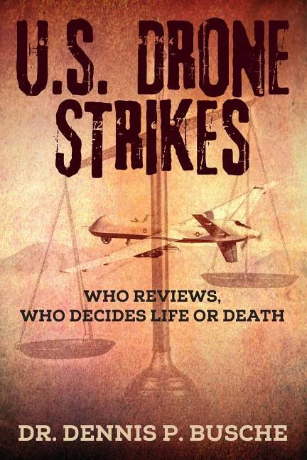 U.S. Drone Strikes: Who Reviews, Who Decides Life or Death - Paperback