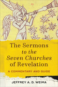 The Sermons to the Seven Churches of Revelation: A Commentary and Guide - Paperback