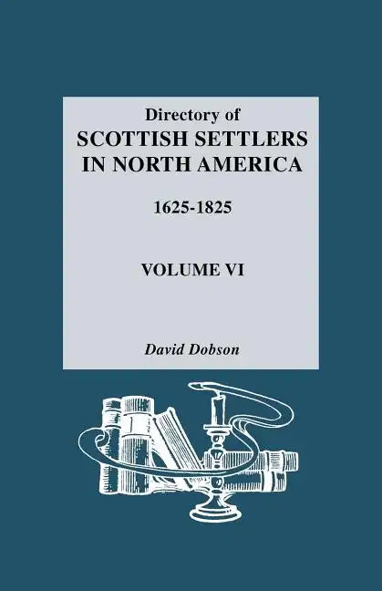 Directory of Scottish Settlers in North America, 1625-1825. Volume VI - Paperback