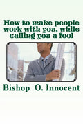 How to make people work with you, while calling you a fool - Paperback