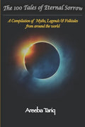 The 100 Tales of Eternal Sorrow: A Compilation of Myths, Legends & Folktales from around the world - Paperback