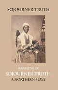 Narrative Of Sojourner Truth, A Northern Slave, Emancipated From Bodily Servitude By The State Of New York, In 1828. With A Portrait - Paperback