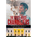 The White House Chandeliers: History Behind The Walls of 7 U.S. Presidents - Paperback