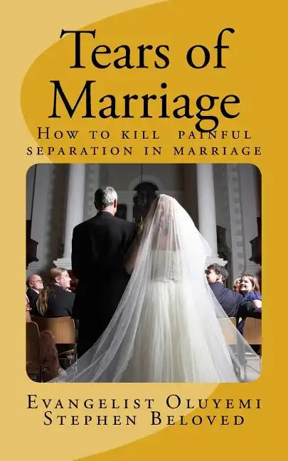 Tears of Marriage: How to Kill Painful Separation in Marriage - Paperback