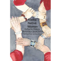 Alaska Native Women: Ending the Violence, Reclaiming a Sacred Status - Paperback