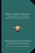 Oasis and Simoon: The Account of a Journey Through Algeria and Tunisia - Paperback