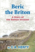 Beric the Briton: A Story of the Roman Invasion - Paperback