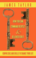 How You Can Command Respect and Be Loved for It: Knowledge and Skills to Change Your Life - Paperback