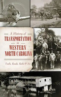 A History of Transportation in Western North Carolina: Trails, Roads, Rails & Air - Hardcover