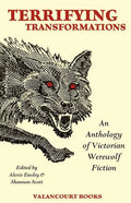 Terrifying Transformations: An Anthology of Victorian Werewolf Fiction, 1838-1896 - Paperback