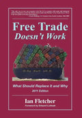 Free Trade Doesn't Work: What Should Replace It and Why, 2011 Edition - Hardcover