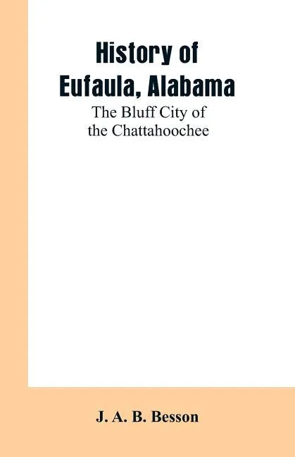 History of Eufaula, Alabama: The Bluff City of the Chattahoochee - Paperback