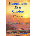 Happiness is a Choice: The Art of Soulful Living - Paperback