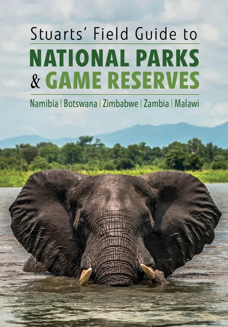 Stuarts' Field Guide to National Parks & Game Reserves - Namibia, Botswana, Zimbabwe, Zambia & Malawi - Paperback