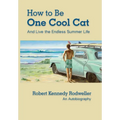How to Be One Cool Cat And Live the Endless Summer Life - Hardcover
