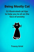 Being Mostly Cat: 52 Illustrated cat tips to help you to sit on the face of anxiety - Paperback
