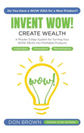 Invent WOW: A Proven 3 Step System for Turning Your WOW IDEAS Into Profitable Products - Hardcover