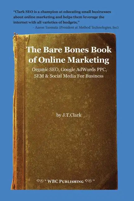 The Bare Bones Book of Online Marketing: Organic Seo, Google Adwords Ppc, Sem & Social Media for Business - Paperback