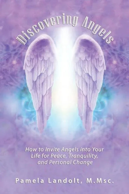 Discovering Angels: How to Invite Angels into Your Life for Peace, Tranquility, and Personal Change - Paperback