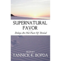 Supernatural Favor: Delays Are Not Facts Of Denial - Paperback