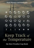 Keep Track of the Temperature, the Best Weather Log Book - Paperback