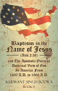 Baptism in the Name of Jesus (Acts 2: 38) and The Apostolic Oneness Doctrinal View of God In America From 1600 A.D. to 1900 A.D.: Baptism in the Name - Paperback