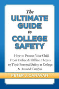 The Ultimate Guide to College Safety: How to Protect Your Child From Online & Offline Threats to Their Personal Safety at College & Around Campus - Paperback