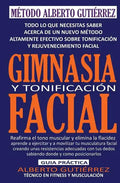 Gimnasia y Tonificación Facial: Todo lo que necesitas saber acerca de un nuevo método altamente efectivo sobre tonificación y rejuvenecimiento facial - Paperback