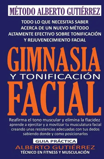 Gimnasia y Tonificación Facial: Todo lo que necesitas saber acerca de un nuevo método altamente efectivo sobre tonificación y rejuvenecimiento facial - Paperback