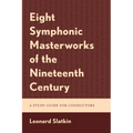 Eight Symphonic Masterworks of the Nineteenth Century: A Study Guide for Conductors - Paperback