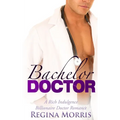 Bachelor Doctor: A Rich Indulgence Billionaire Doctor Romance - Paperback