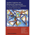 Applied Cognitive and Behavioural Approaches to the Treatment of Addiction: A Practical Treatment Guide - Paperback