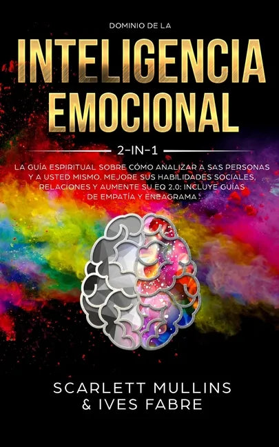 Dominio De La Inteligencia Emocional 2 en 1: La Guía Espiritual Sobre Cómo Analizar A Sas Personas y a Usted Mismo. Mejore Sus Habilidades Sociales, R - Paperback