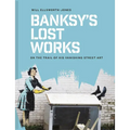 Banksy's Lost Works: On the Trail of His Vanishing Street Art - Hardcover