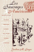 Les Sauvages Américains: Representations of Native Americans in French and English Colonial Literature - Paperback