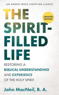 The Spirit-Filled Life: Restoring a Biblical Understanding and Experience of the Holy Spirit - Paperback