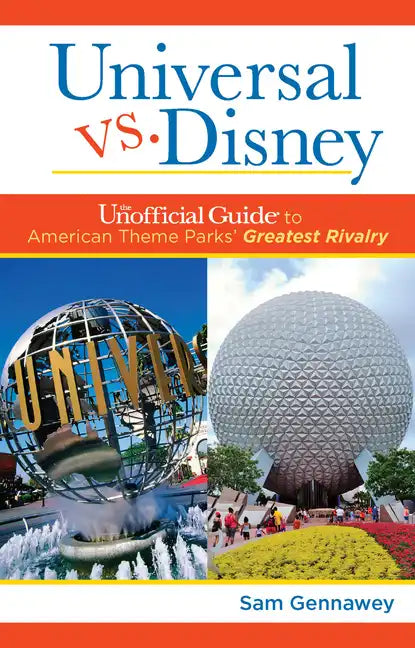 Universal versus Disney: The Unofficial Guide to American Theme Parks' Greatest Rivalry - Paperback