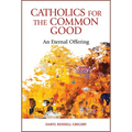 Catholics for the Common Good: An Eternal Offering - Paperback