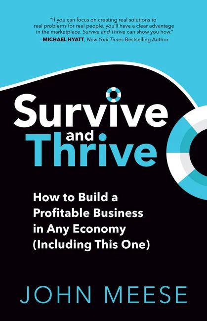 Survive and Thrive: How to Build a Profitable Business in Any Economy (Including This One) - Paperback
