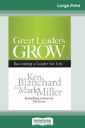 Great Leaders Grow: Becoming a Leader for Life (16pt Large Print Edition) - Paperback